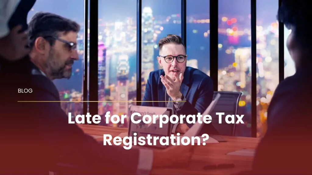 Late for Corporate Tax Registration?