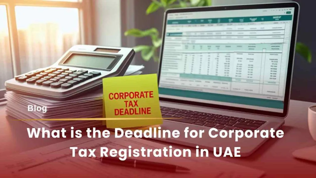 Corporate tax deadline reminder on office desk, deadline for corporate tax registration in UAE